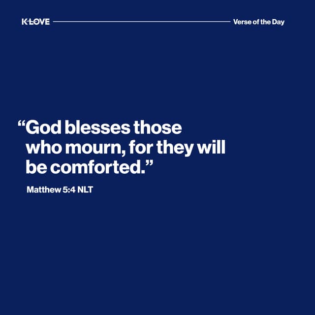 "God blesses those who mourn, for they will be comforted."