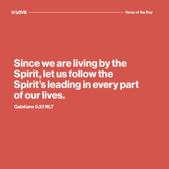 Since we are living by the Spirit, let us follow the Spirit’s leading in every part of our lives.