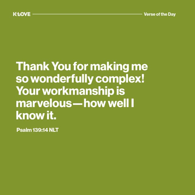Thank You for making me so wonderfully complex! Your workmanship is marvelous—how well I know it.