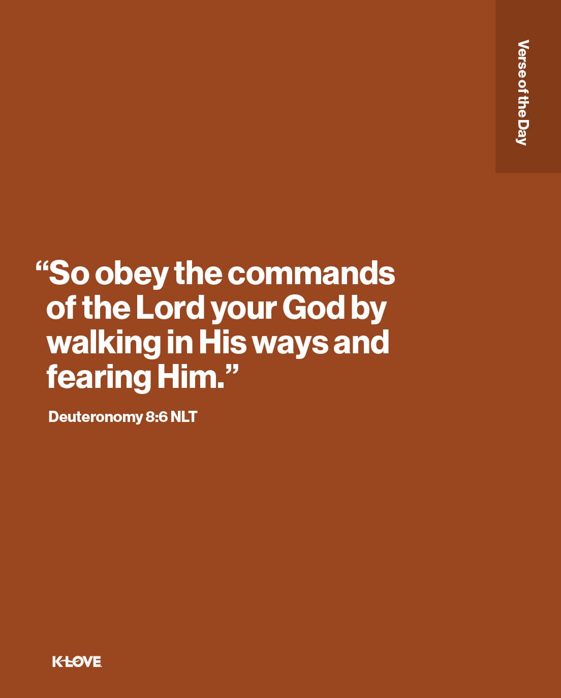 “So obey the commands of the Lord your God by walking in His ways and fearing Him."