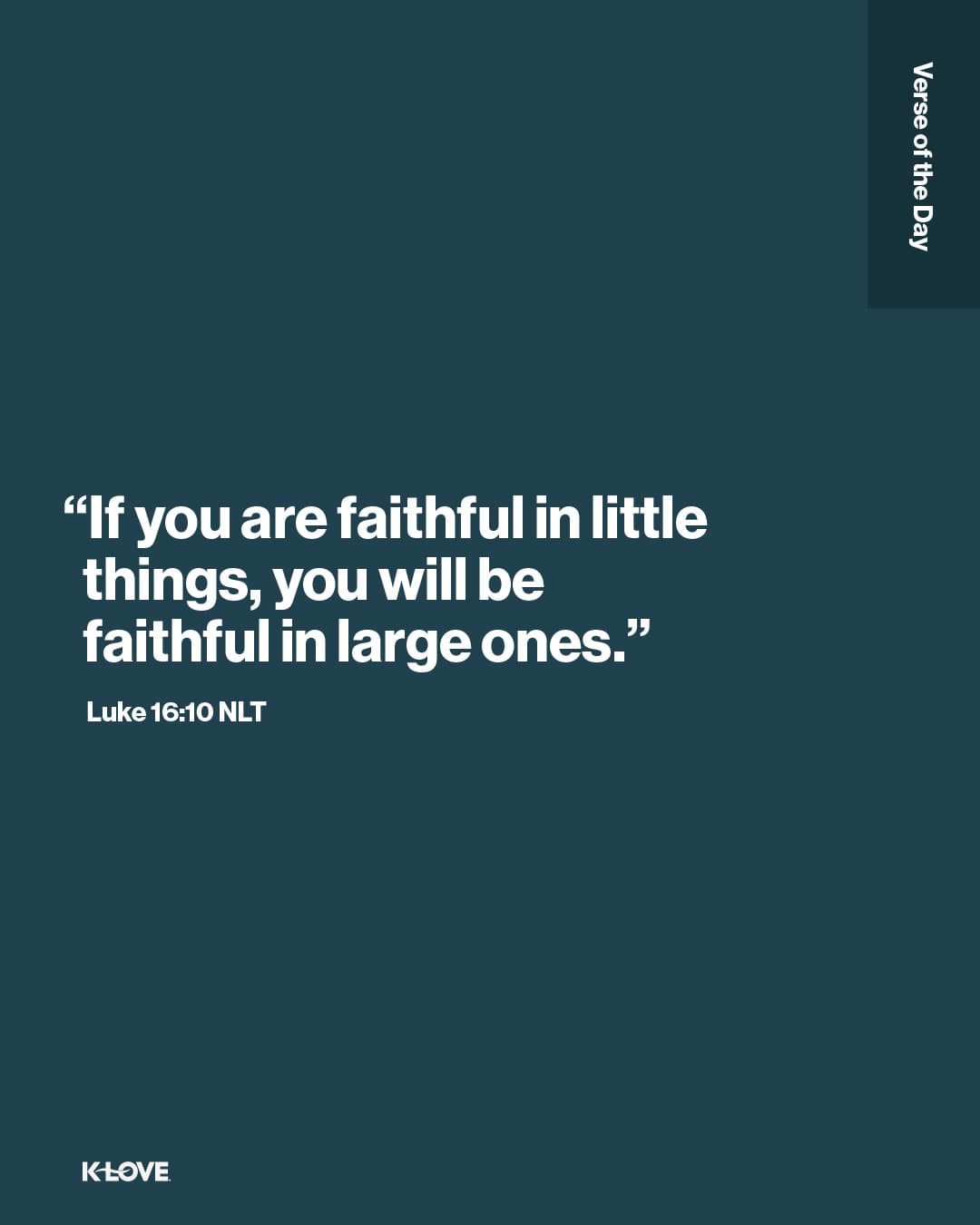 “If you are faithful in little things, you will be faithful in large ones."