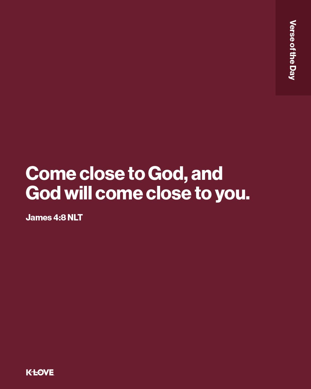 Come close to God, and God will come close to you.