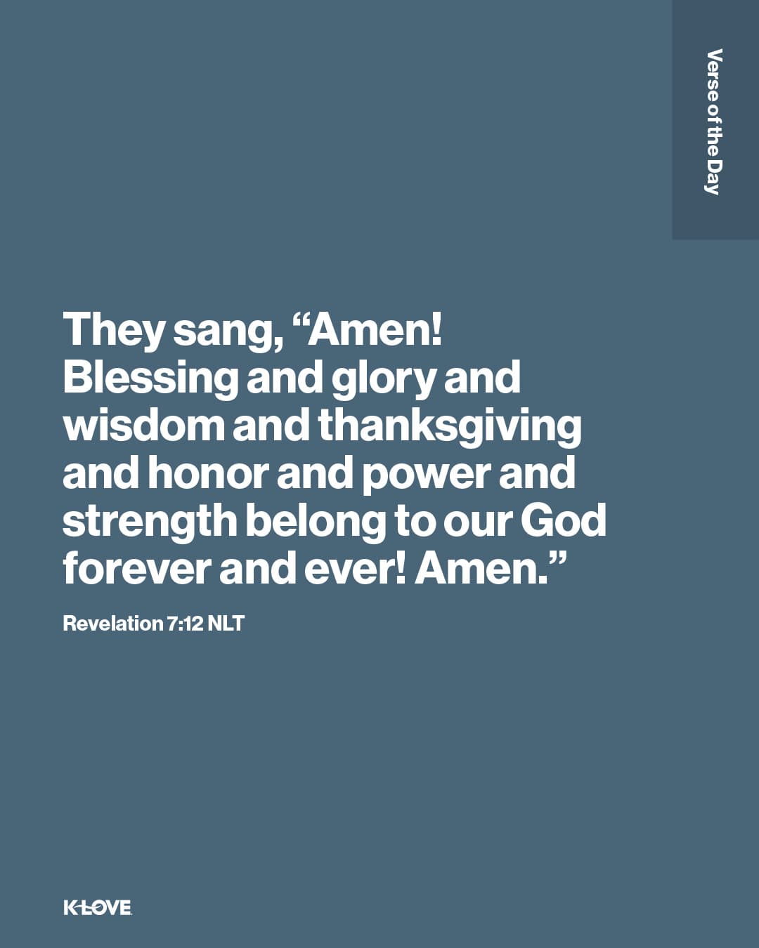 They sang, “Amen! Blessing and glory and wisdom and thanksgiving and honor and power and strength belong to our God forever and ever! Amen.”