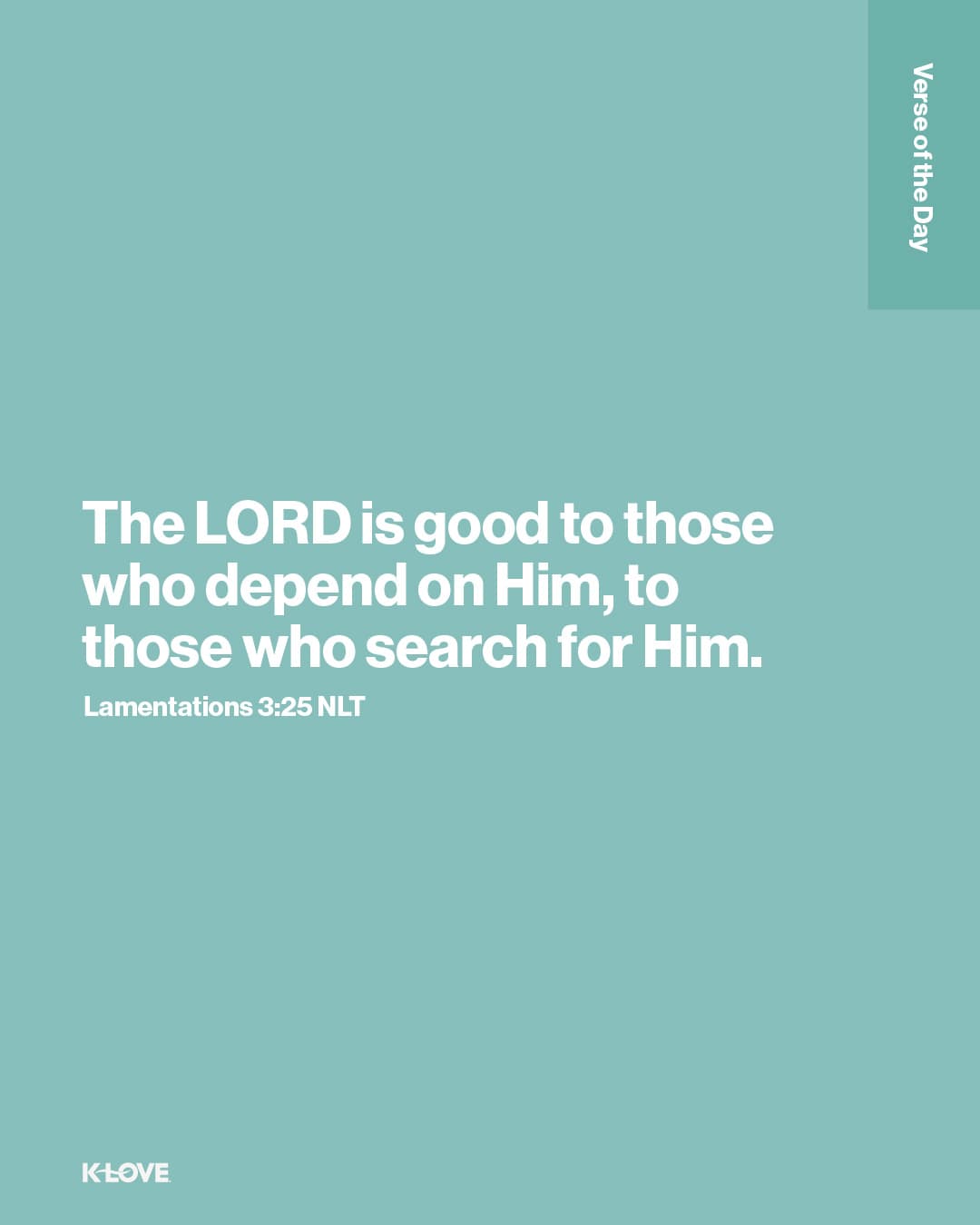 The LORD is good to those who depend on Him, to those who search for Him.