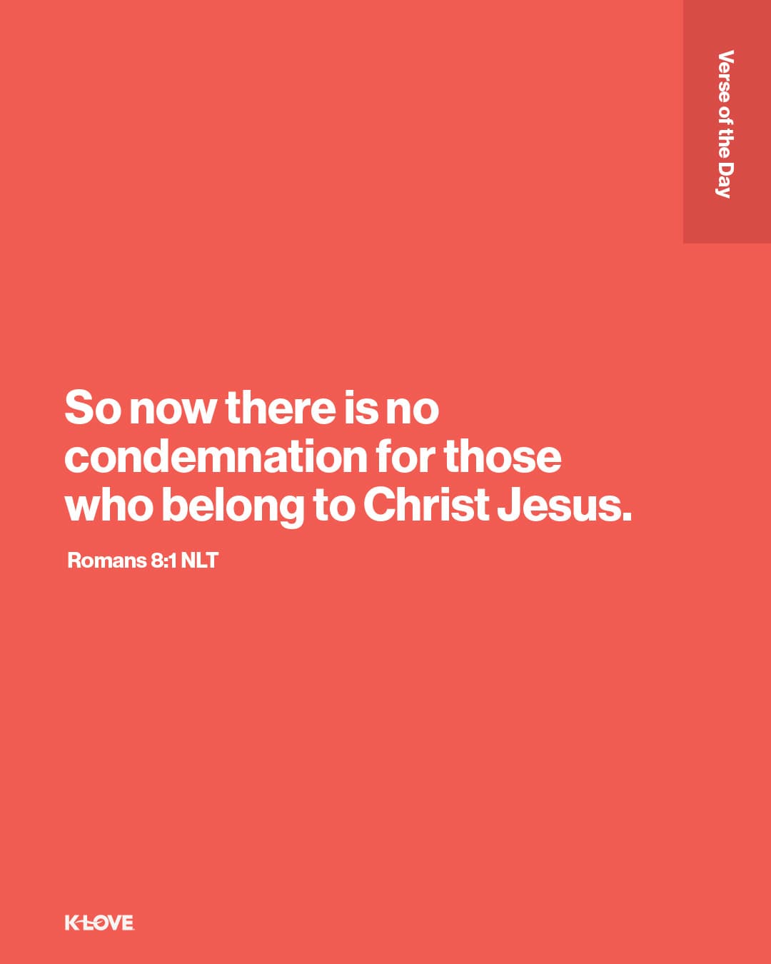 So now there is no condemnation for those who belong to Christ Jesus.