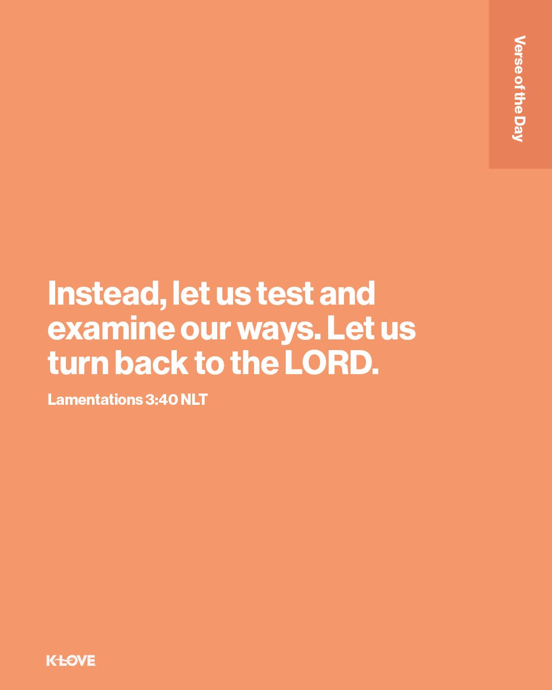 Instead, let us test and examine our ways. Let us turn back to the LORD.