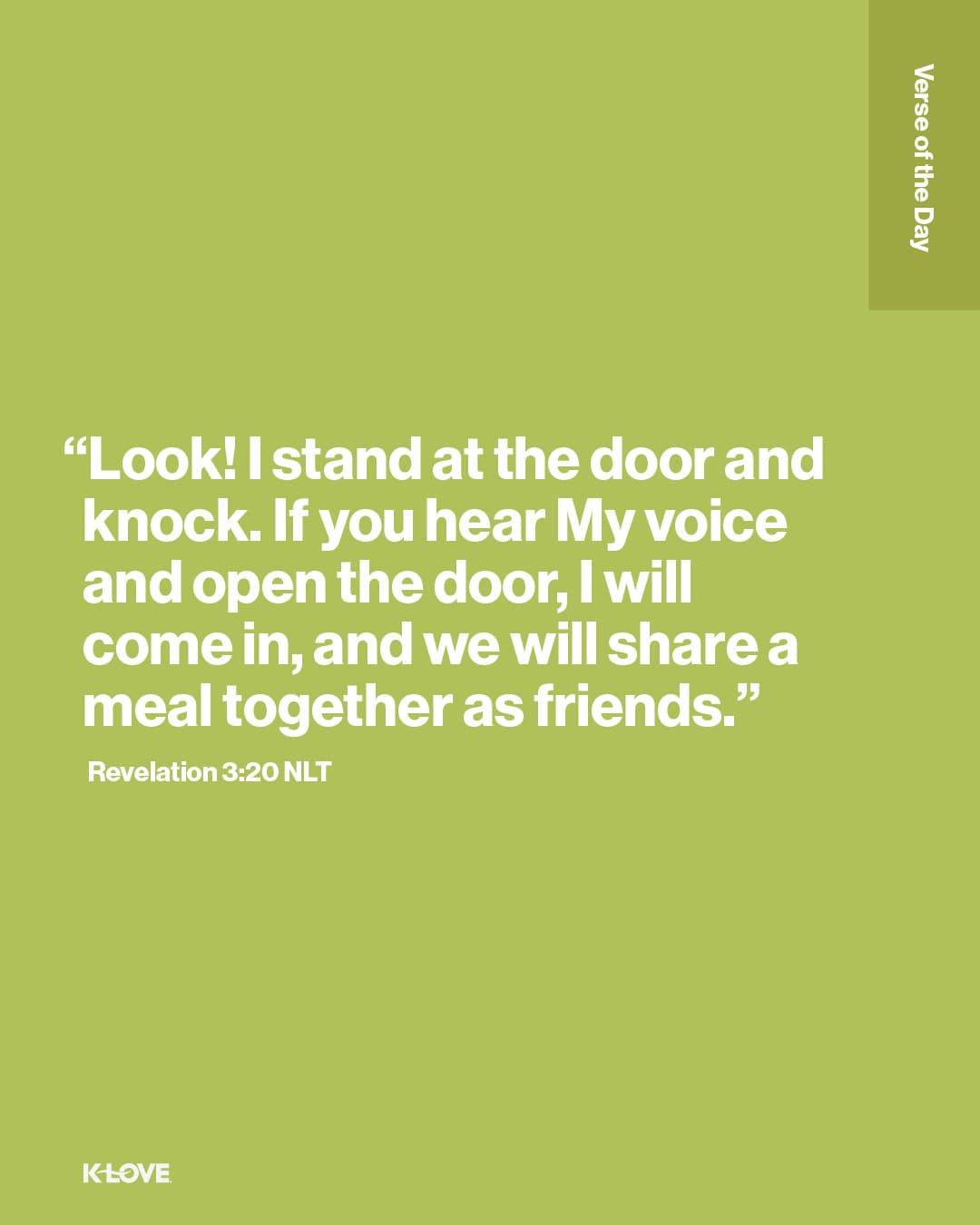 “Look! I stand at the door and knock. If you hear My voice and open the door, I will come in, and we will share a meal together as friends.