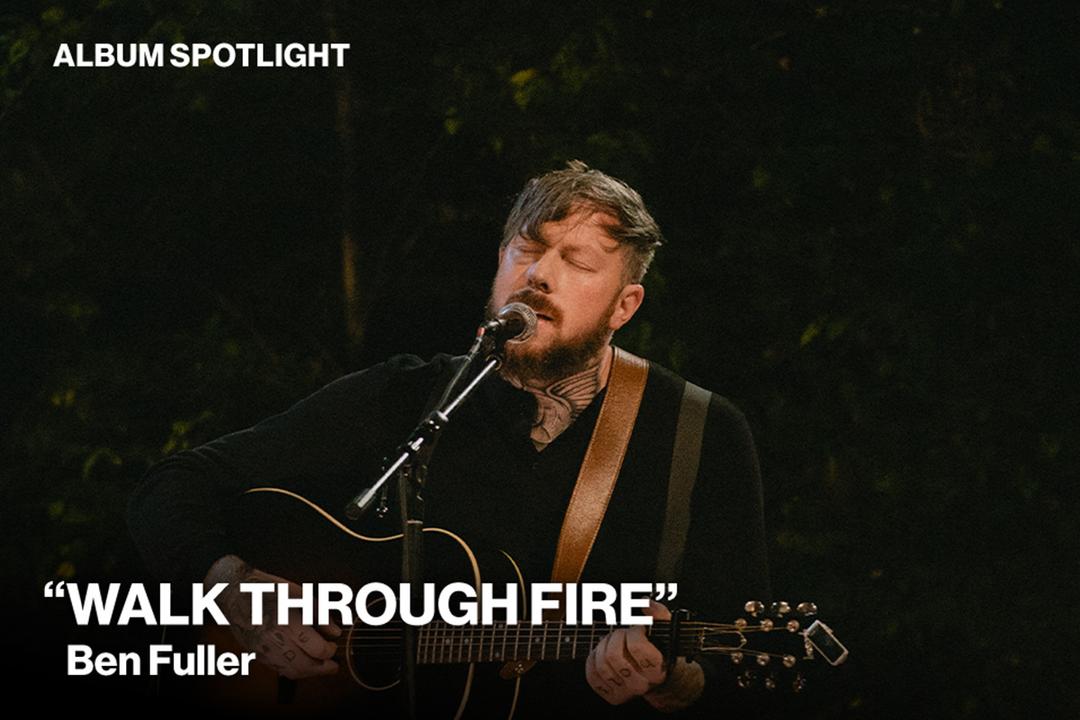 Album Spotlight Walk Through Fire by Ben Fuller