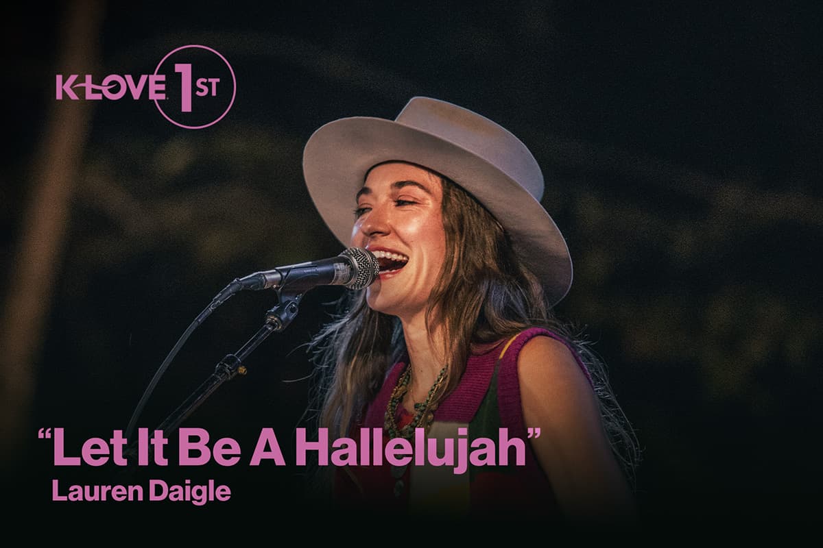 K-LOVE First Let It Be A Hallelujah by Lauren Daigle
