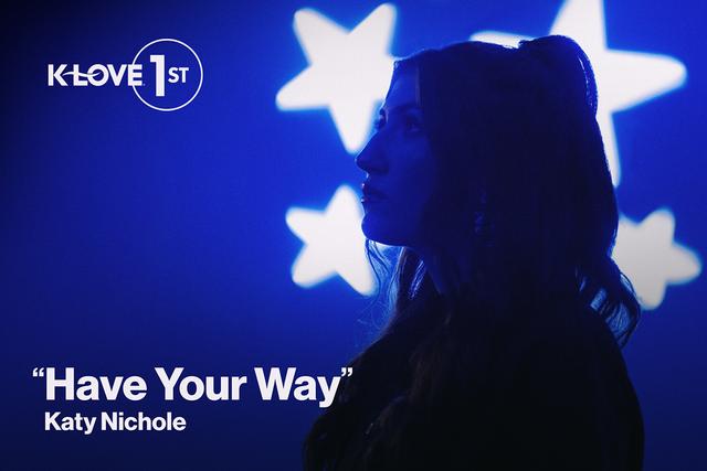 K-LOVE First Have Your Way Katy Nichole