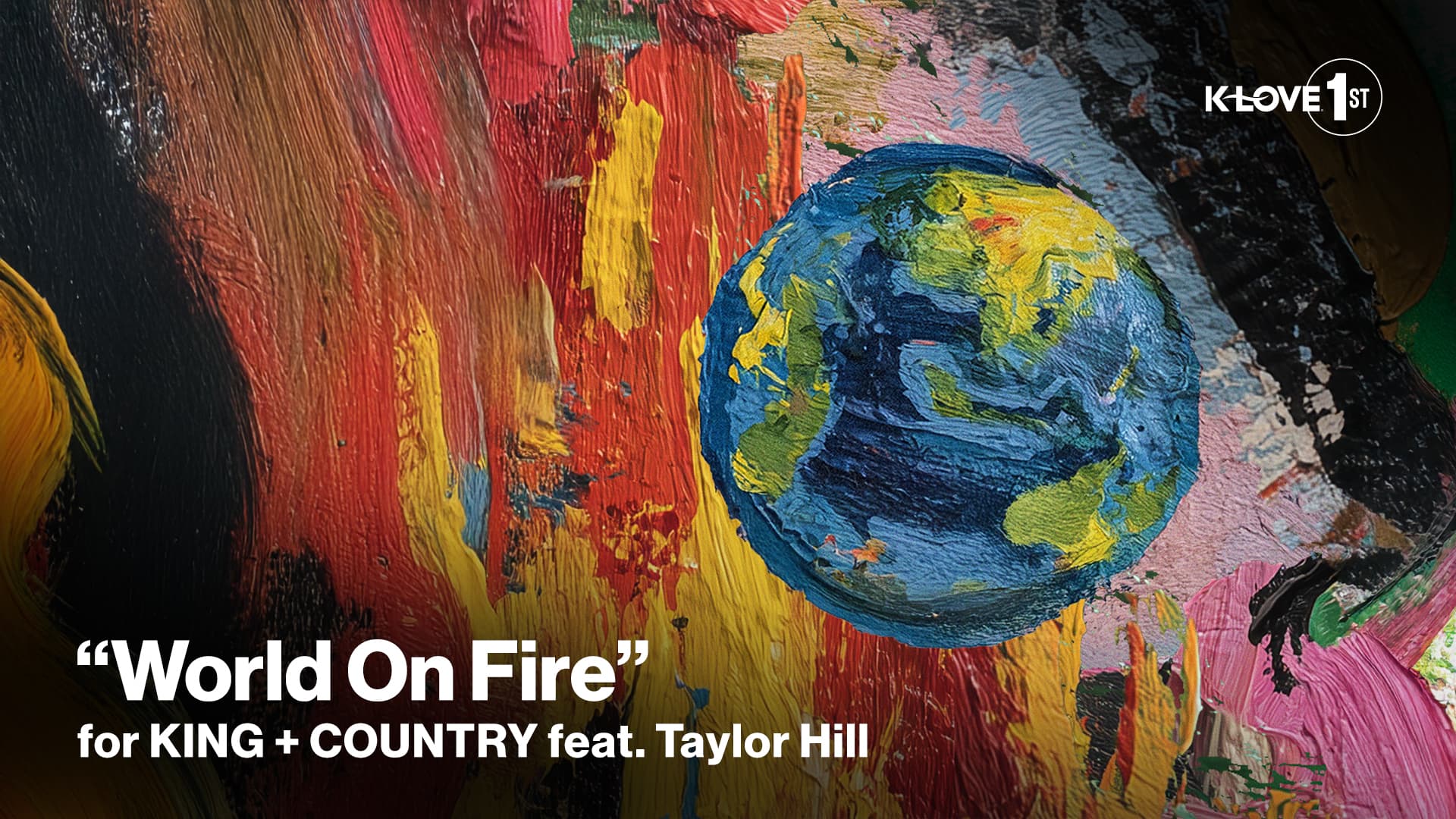 K-LOVE First World On Fire for KING and COUNTRY featuring Taylor Hill