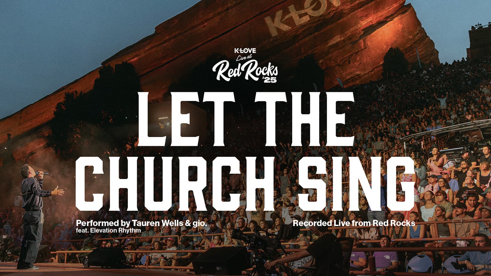 K-LOVE Live at Red Rocks Presents Let The Church Sing Performed by Tauren Wells and gio featuring Elevation Rhythm