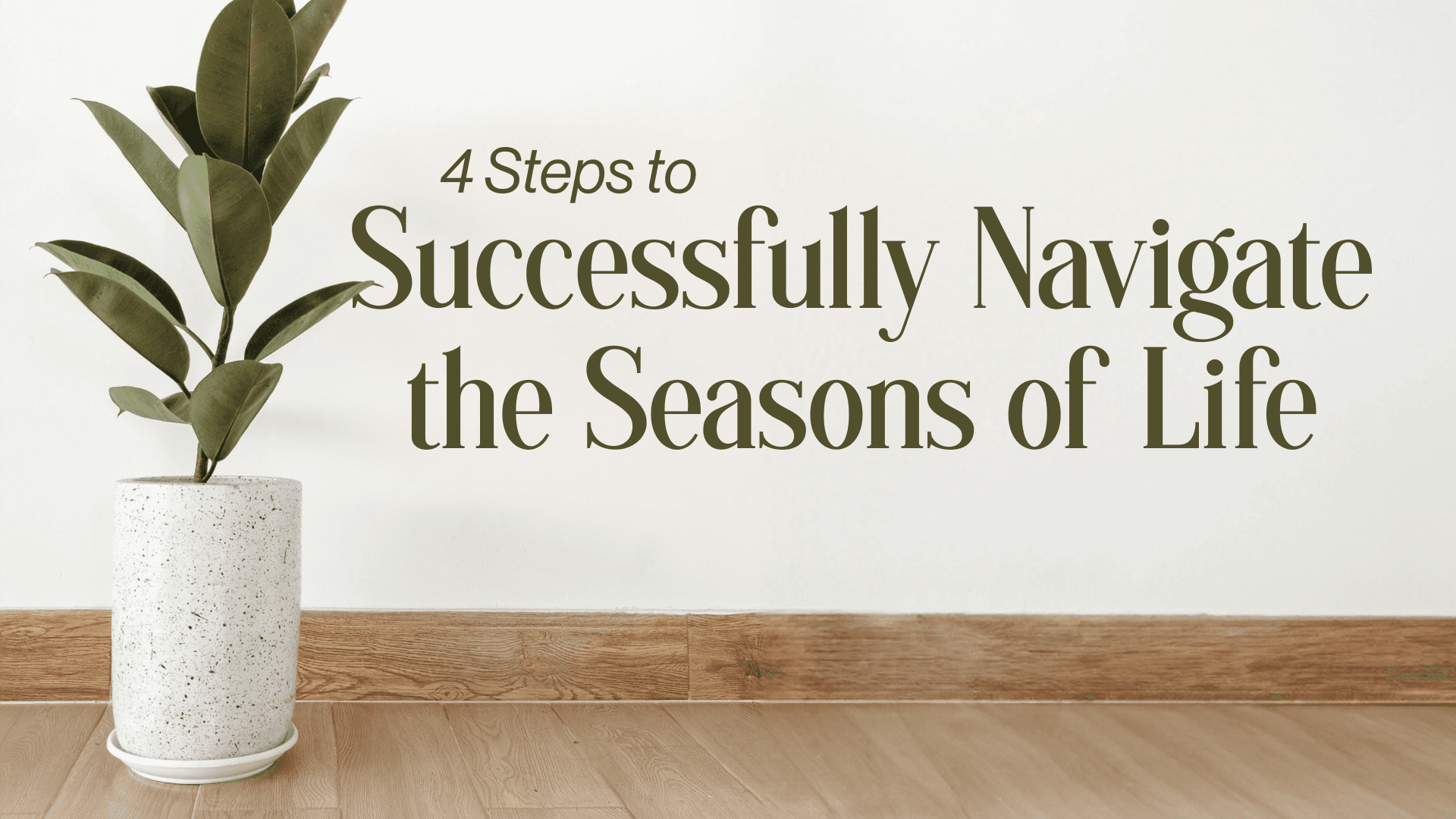 4 Steps to Successfully Navigate the Seasons of Life Image