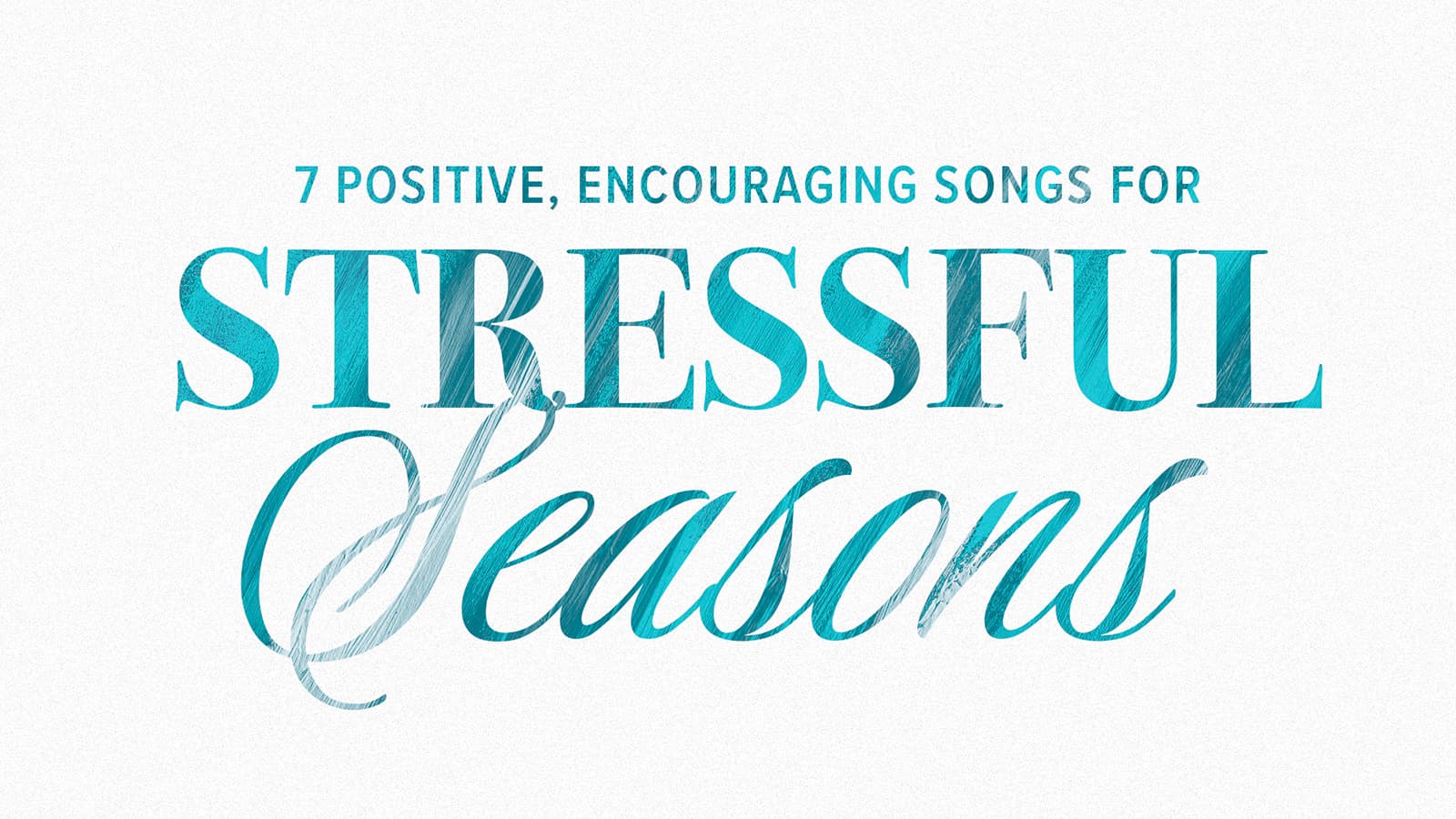 7 Positive Encouraging Songs for Stressful Seasons