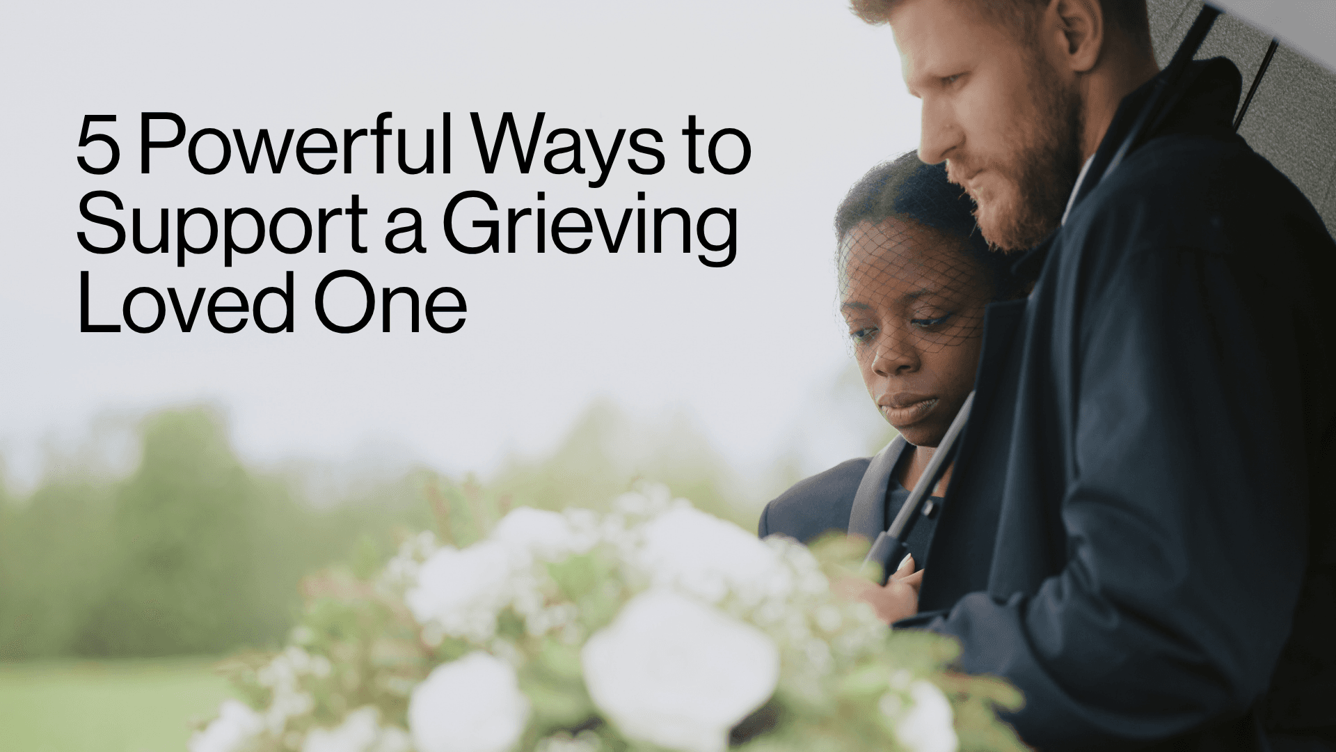 5 Powerful Ways to Support a Grieving Loved One Image