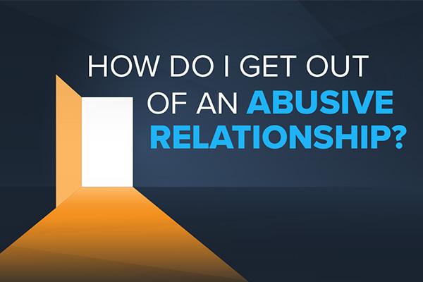 How Do I Get Out of An Abusive Relationship?