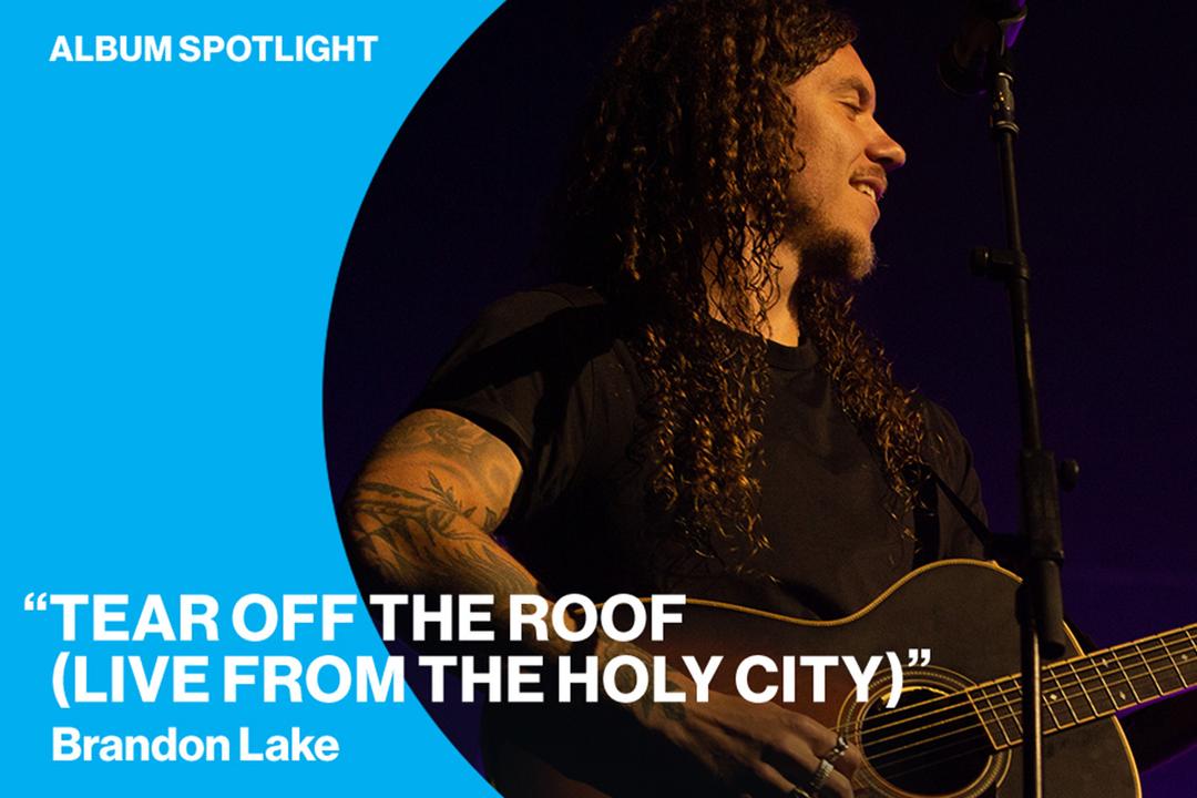 Album Spotlight: "Tear Off the Roof (Live from the Holy City)" Brandon Lake