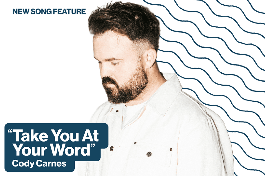 New Song Feature: "Take You At Your Word" Cody Carnes