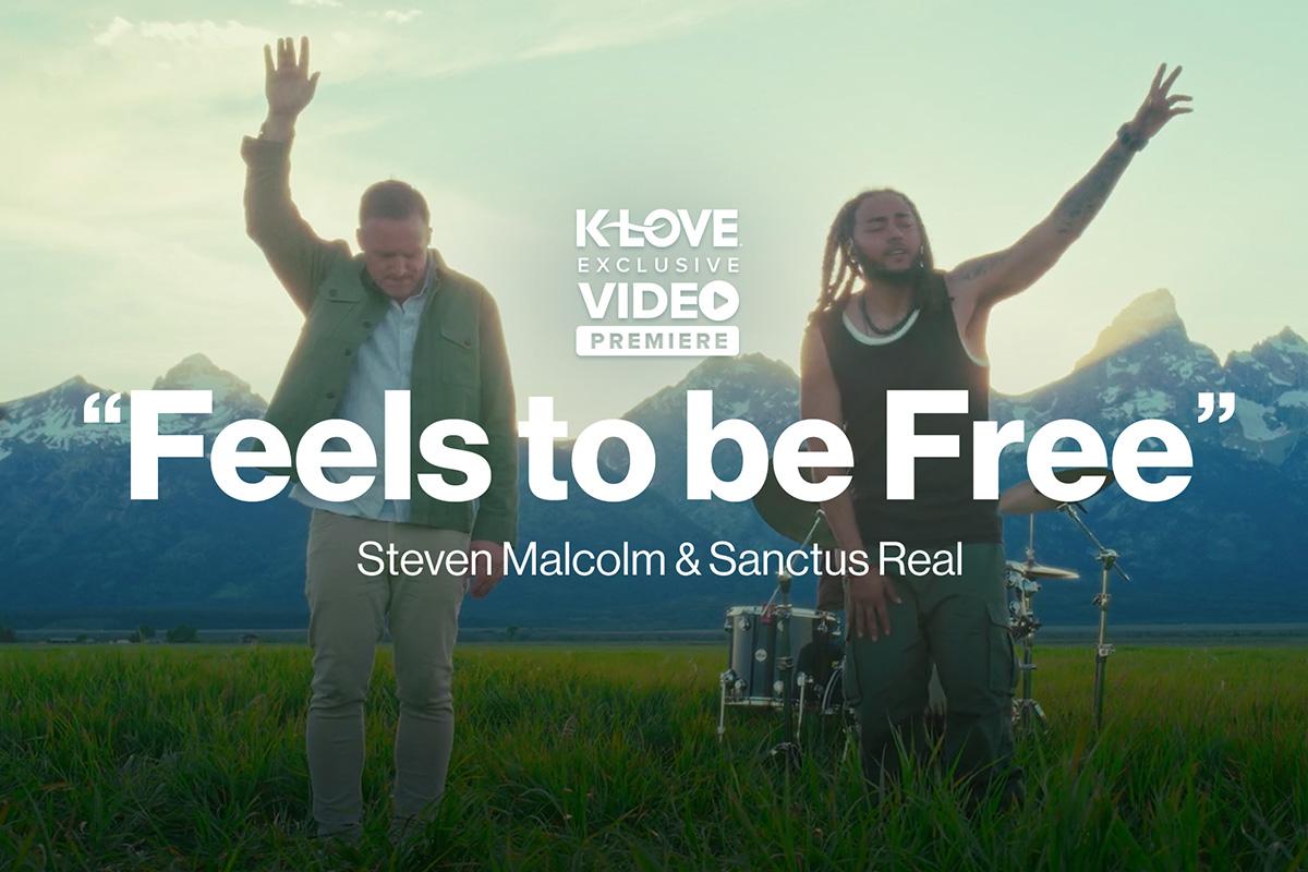 K-LOVE Exclusive Music Video Premiere: "Feels to be Free" Steven Malcolm & Sanctus Real