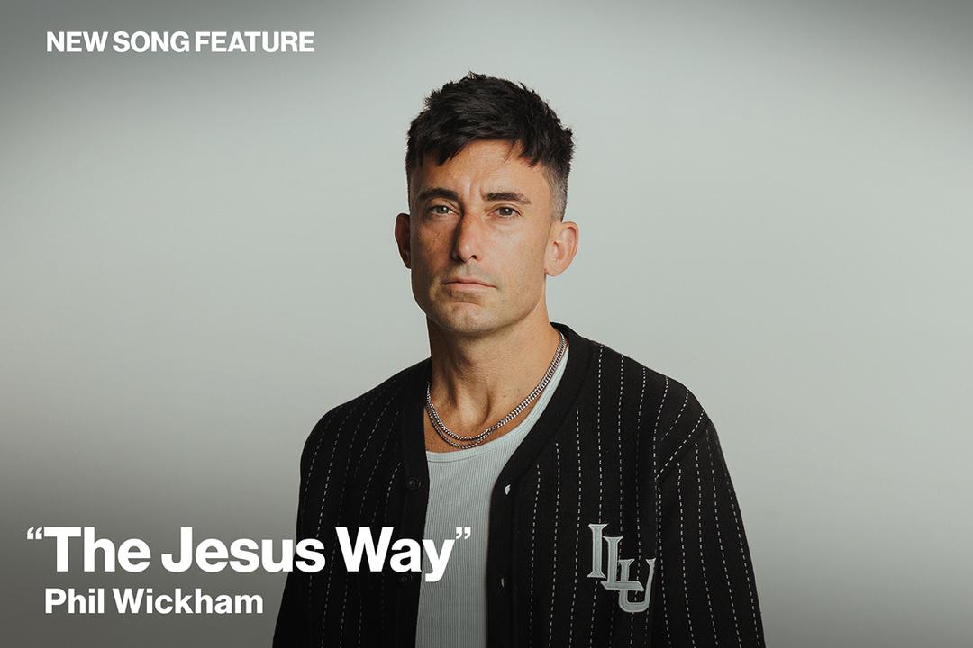 New Song Feature: "The Jesus Way" Phil Wickham