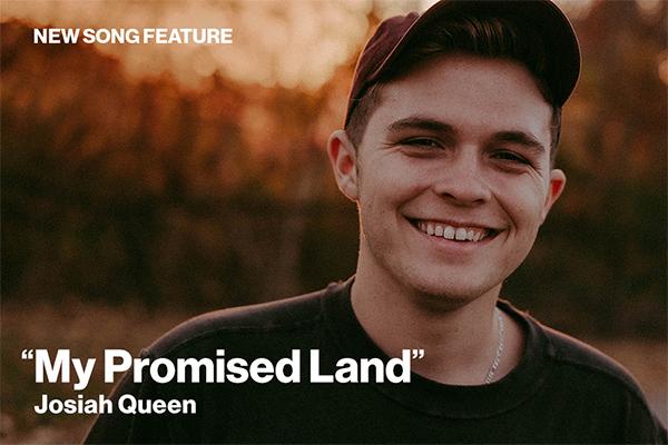 New Song Feature: "My Promised Land" Josiah Queen