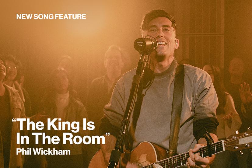 New Song Feature The King is in the Room by Phil Wickham