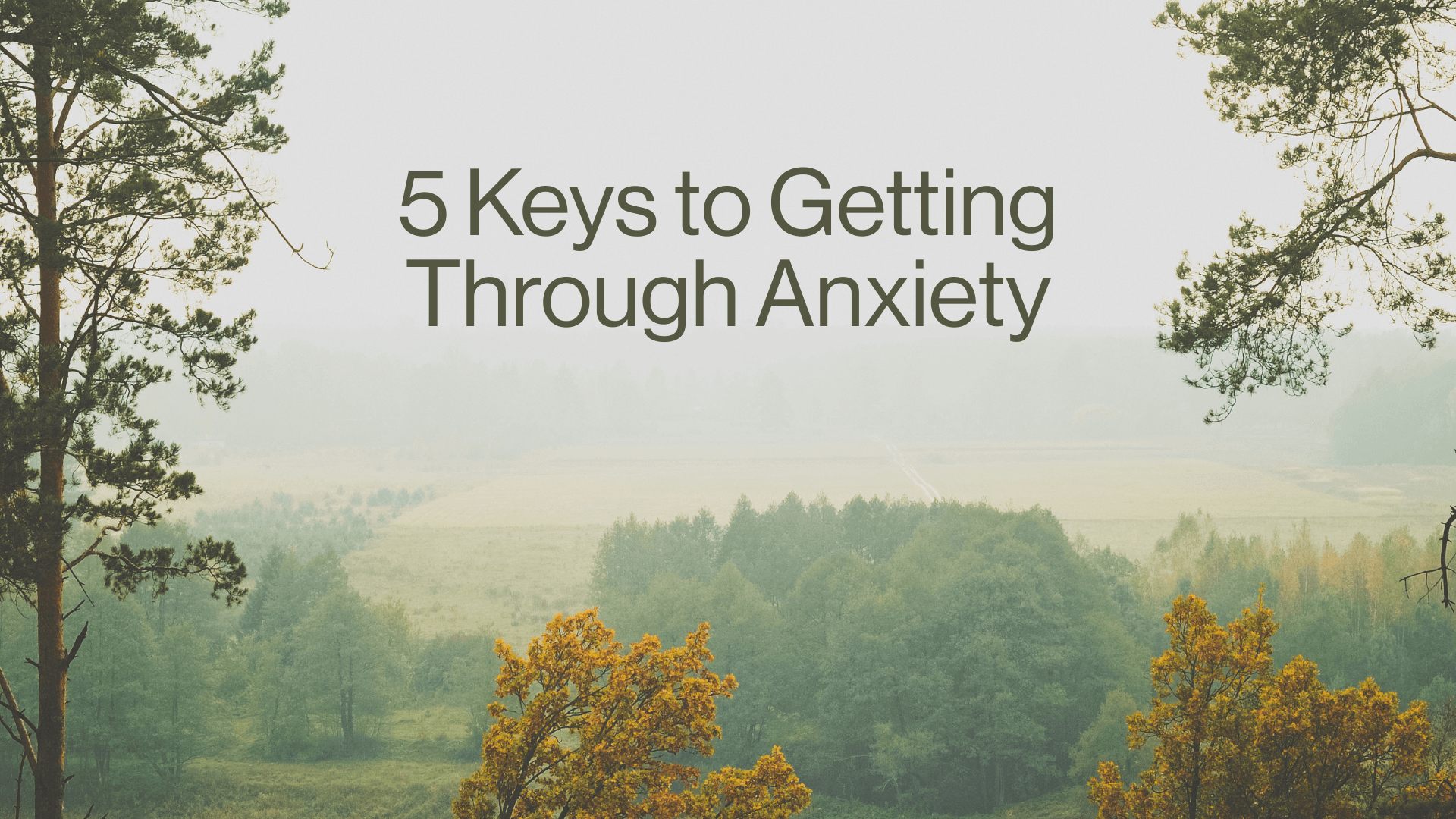 5 Keys to Getting Through Anxiety Image
