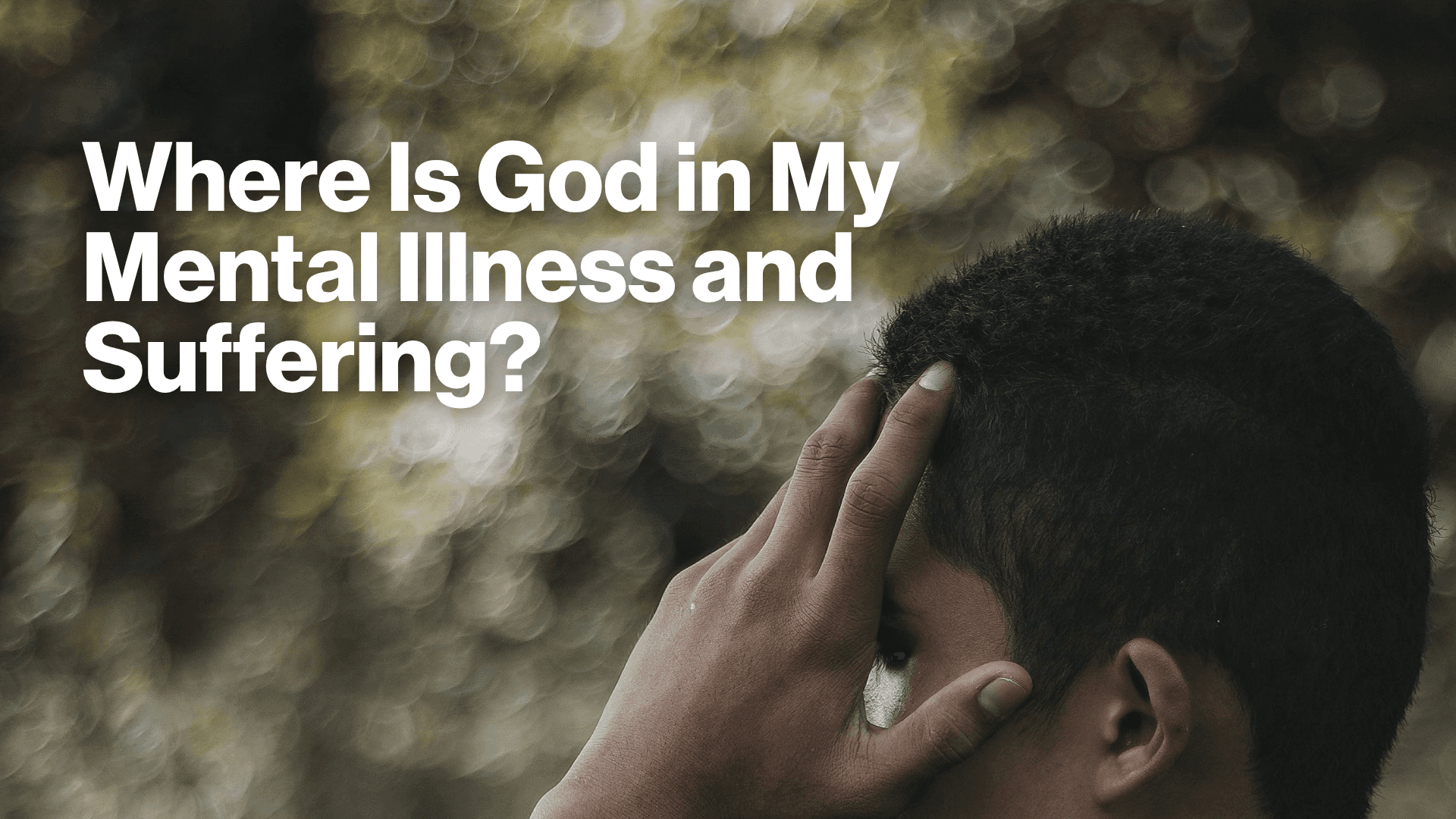 Where Is God in My Mental Illness and Suffering? Image